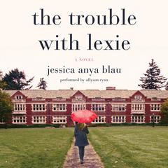 The Trouble with Lexie: A Novel Audiobook, by Jessica Anya Blau