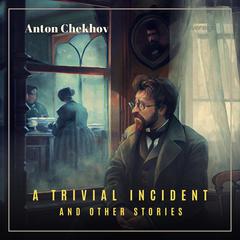 A Trivial Incident and Other Stories Volume 5 Audiobook, by Anton Chekhov