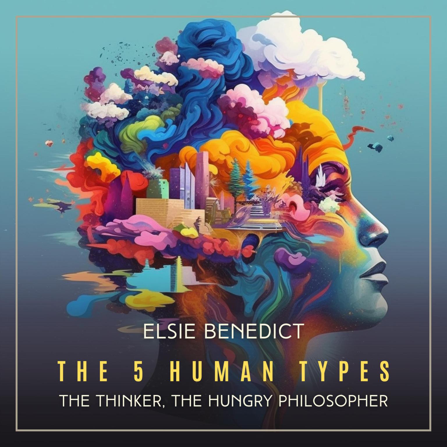 The 5 Human Types Volume 5: The Thinker, The Hungry Philosopher Audiobook, by Elsie Benedict
