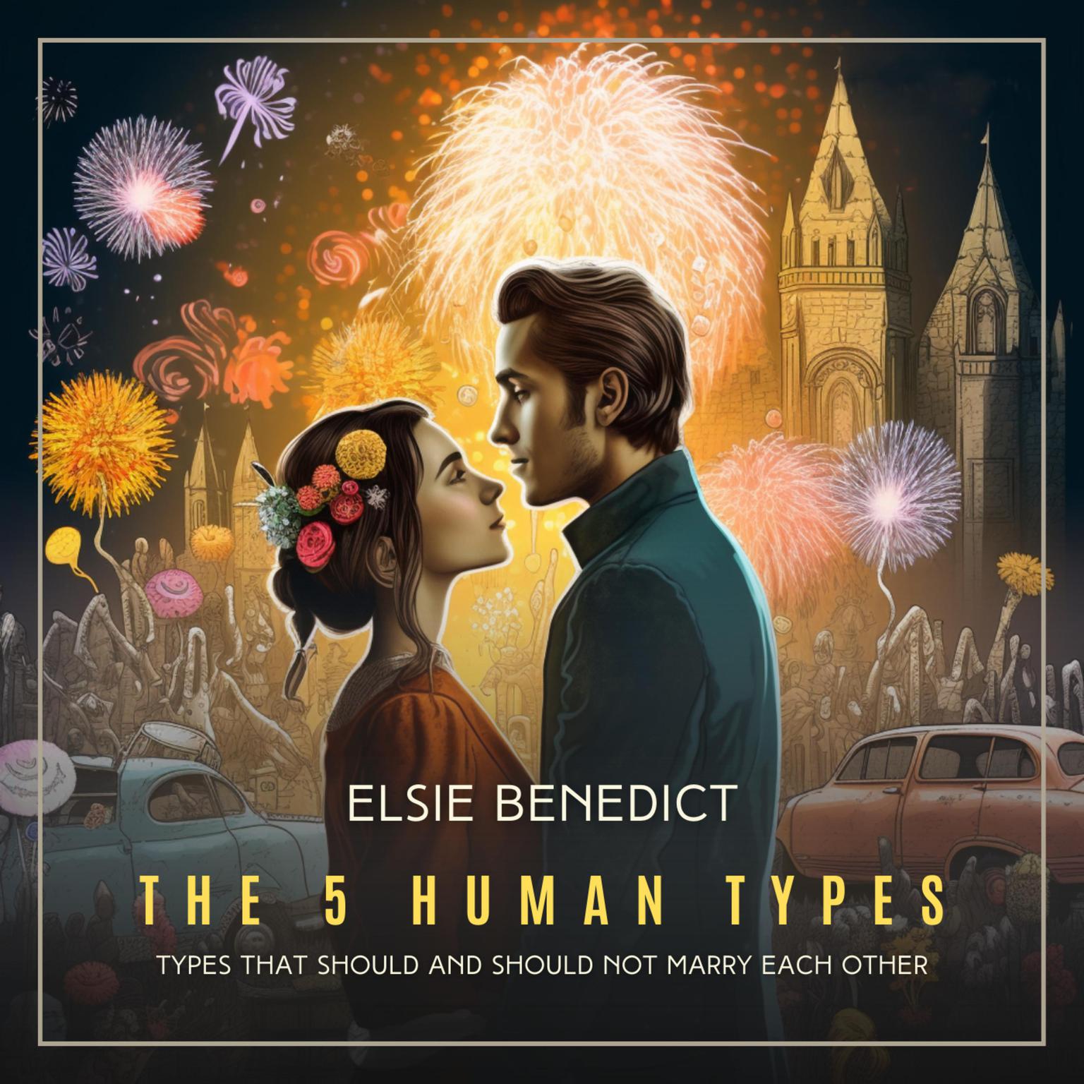 The 5 Human Types Volume 6: Types That Should and Should Not Marry Each Other Audiobook, by Elsie Benedict