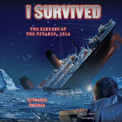I Survived the Sinking of the Titanic, 1912 (I Survived #1) Audiobook, by Lauren Tarshis