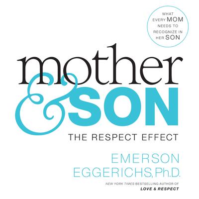 Mother and Son: The Respect Effect Audiobook, by Emerson Eggerichs