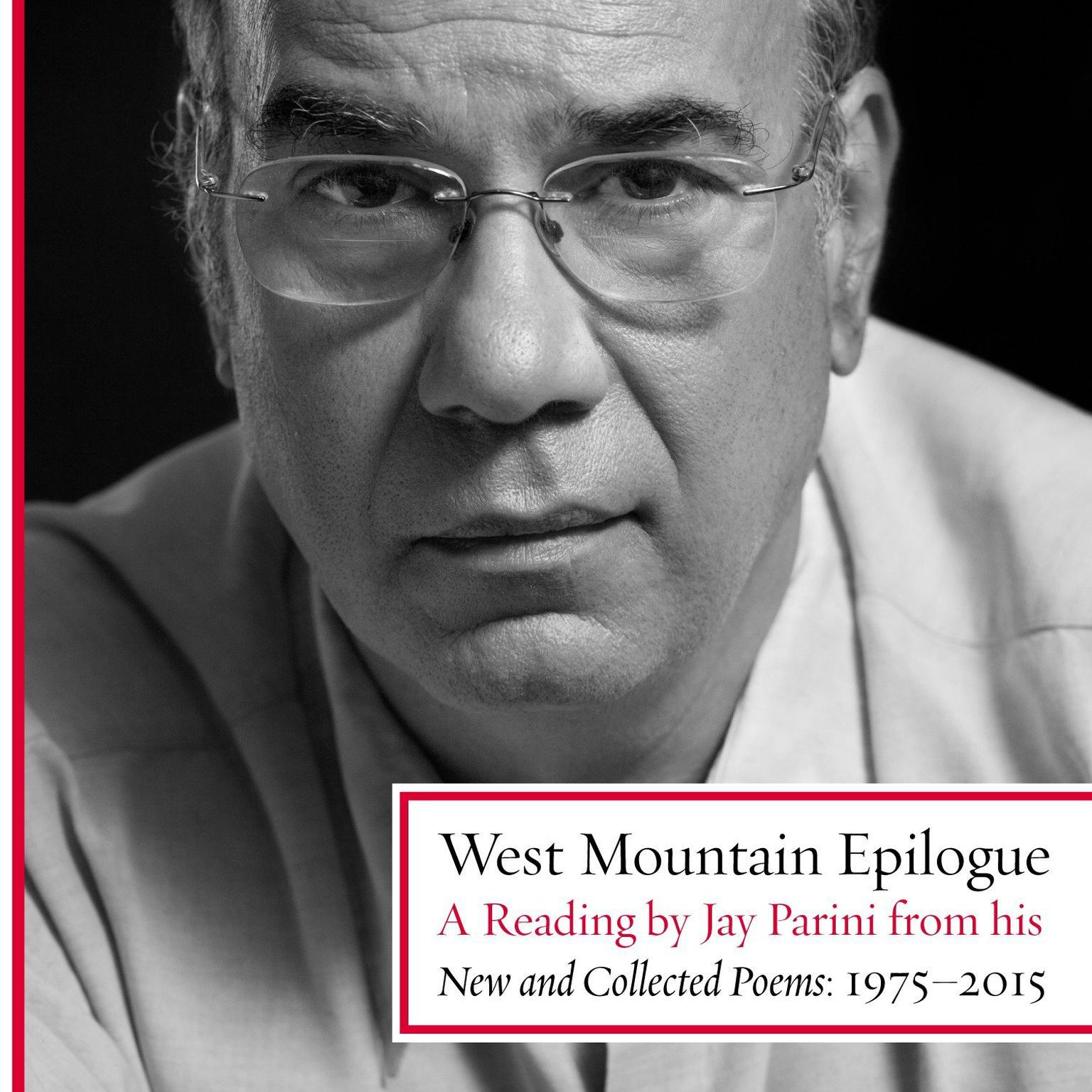 West Mountain Epilogue (Abridged): A Reading by Jay Parini from his New and Collected Poems: 1975-2015 Audiobook, by Jay Parini