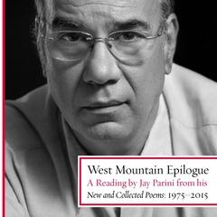 West Mountain Epilogue: A Reading by Jay Parini from his New and Collected Poems: 1975-2015 Audiobook, by Jay Parini