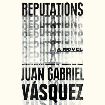 Reputations Audiobook, by Juan Gabriel Vásquez
