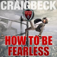 How to Be Fearless: Manifesting Magic Secret 5 Audiobook, by Craig Beck
