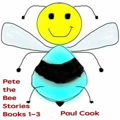 Pete the Bee Stories Books 1-3 Audiobook, by Paul Cook