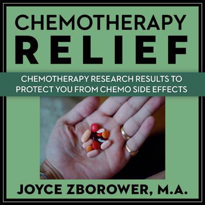 Chemotherapy Relief: Chemotherapy Research Results to Protect You From Chemo Side Effects Audiobook, by Joyce Zborower