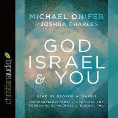 God, Israel and You: The Scandalous Story of a Faithful God Audiobook, by Michael Onifer