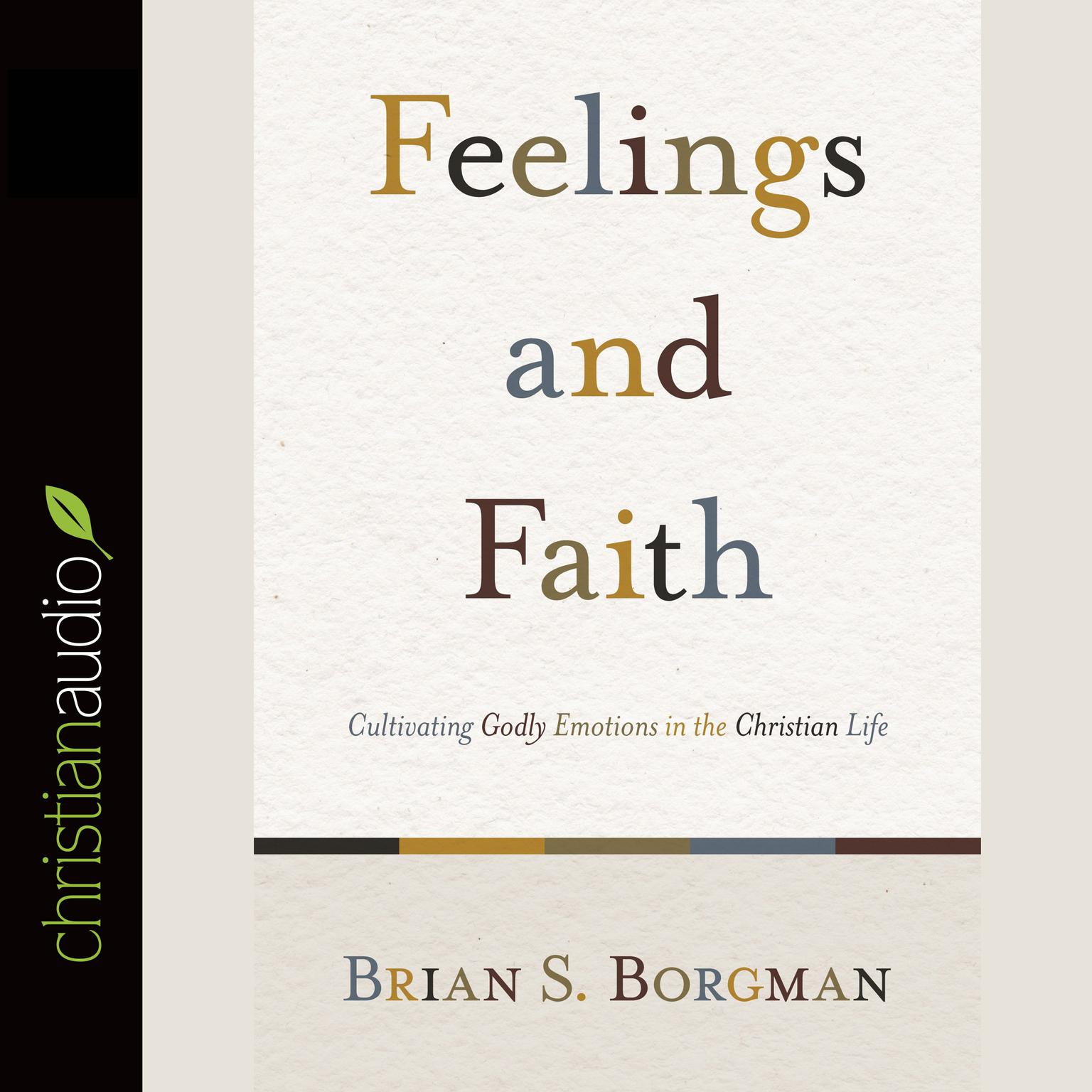 Feelings and Faith: Cultivating Godly Emotions in the Christian Life Audiobook, by Brian S. Borgman