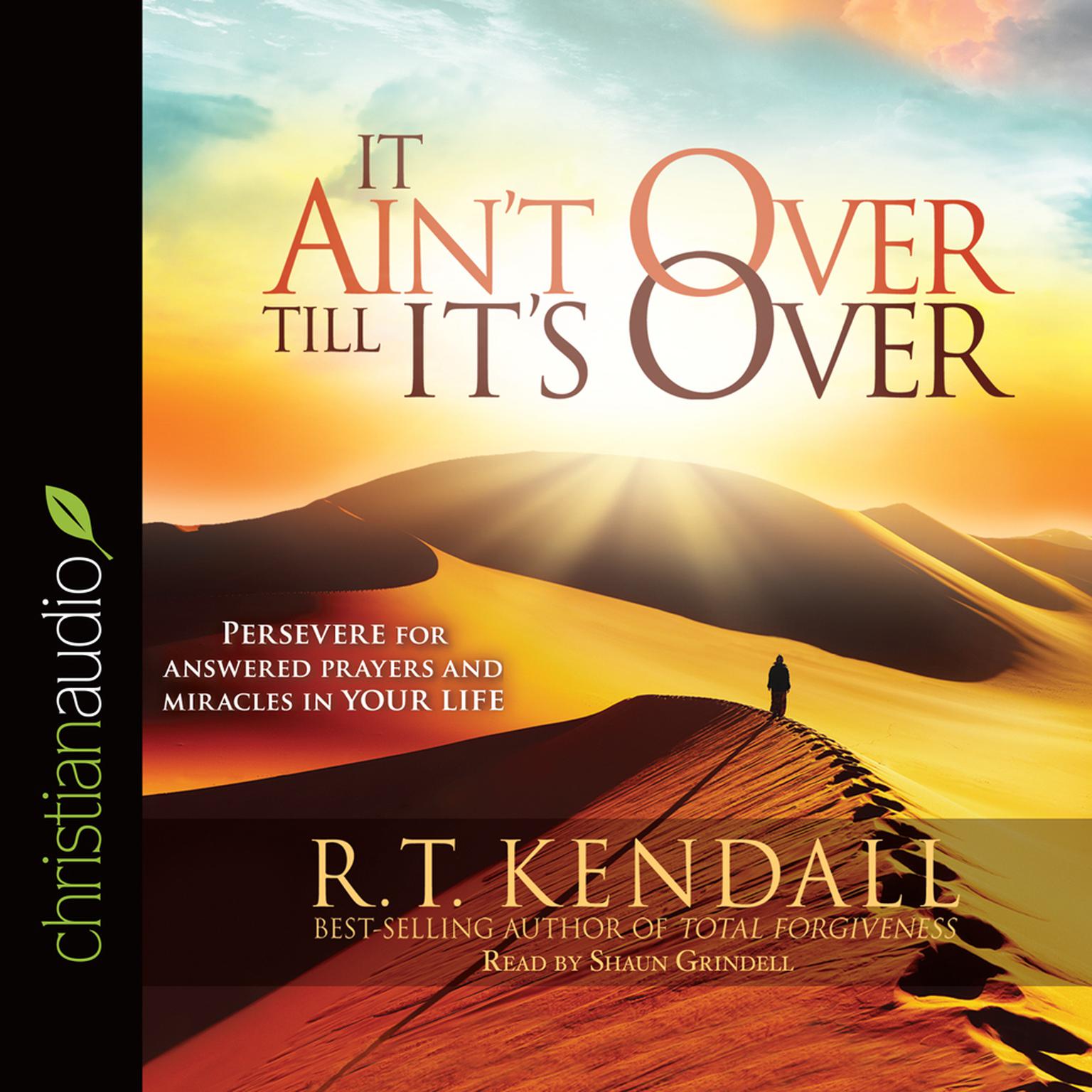 It Aint Over Till Its Over: Persevere for Answered Prayers and Miracles in Your Life Audiobook, by R. T. Kendall