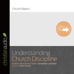 Understanding Church Discipline Audiobook, by Jonathan Leeman