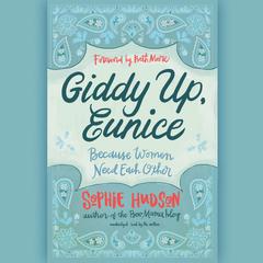 Giddy Up, Eunice: Because Women Need Each Other Audiobook, by Sophie Hudson