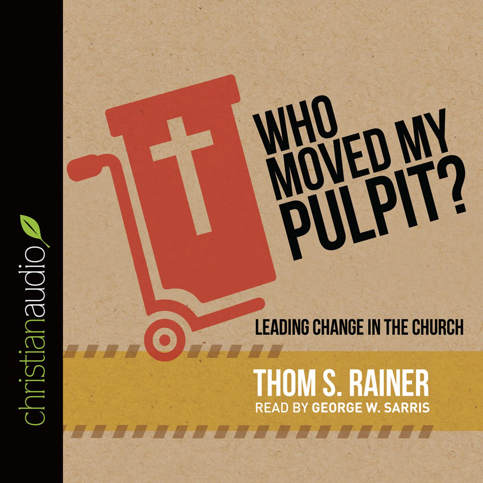 Who Moved My Pulpit?: Leading Change in the Church Audiobook, by Thom S. Rainer