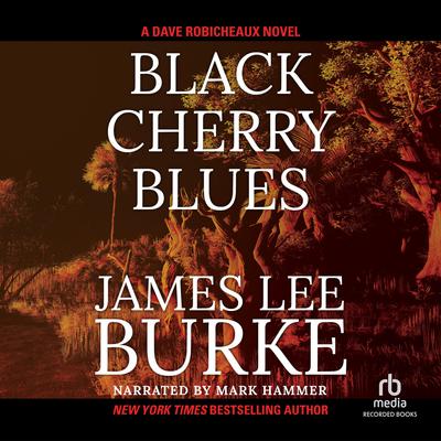 Black Cherry Blues: A Dave Robicheaux Novel Audiobook, by James Lee Burke