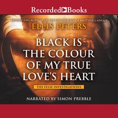 Black Is the Colour of My True Loves Heart Audiobook, by Ellis Peters