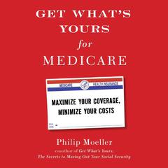 Get Whats Yours for Medicare: Maximize Your Coverage, Minimize Your Costs Audiobook, by Philip Moeller