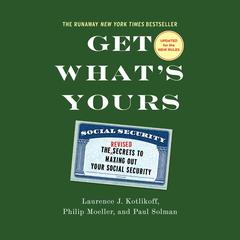 Get What's Yours - Revised & Updated: The Secrets to Maxing Out Your Social Security Audiobook, by Laurence J. Kotlikoff