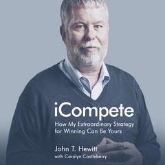 iCompete: How My Extraordinary Strategy for Winning Can Be Yours Audiobook, by John T. Hewitt
