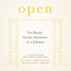 Open: Get Ready for the Adventure of a Lifetime Audiobook, by David Gregory