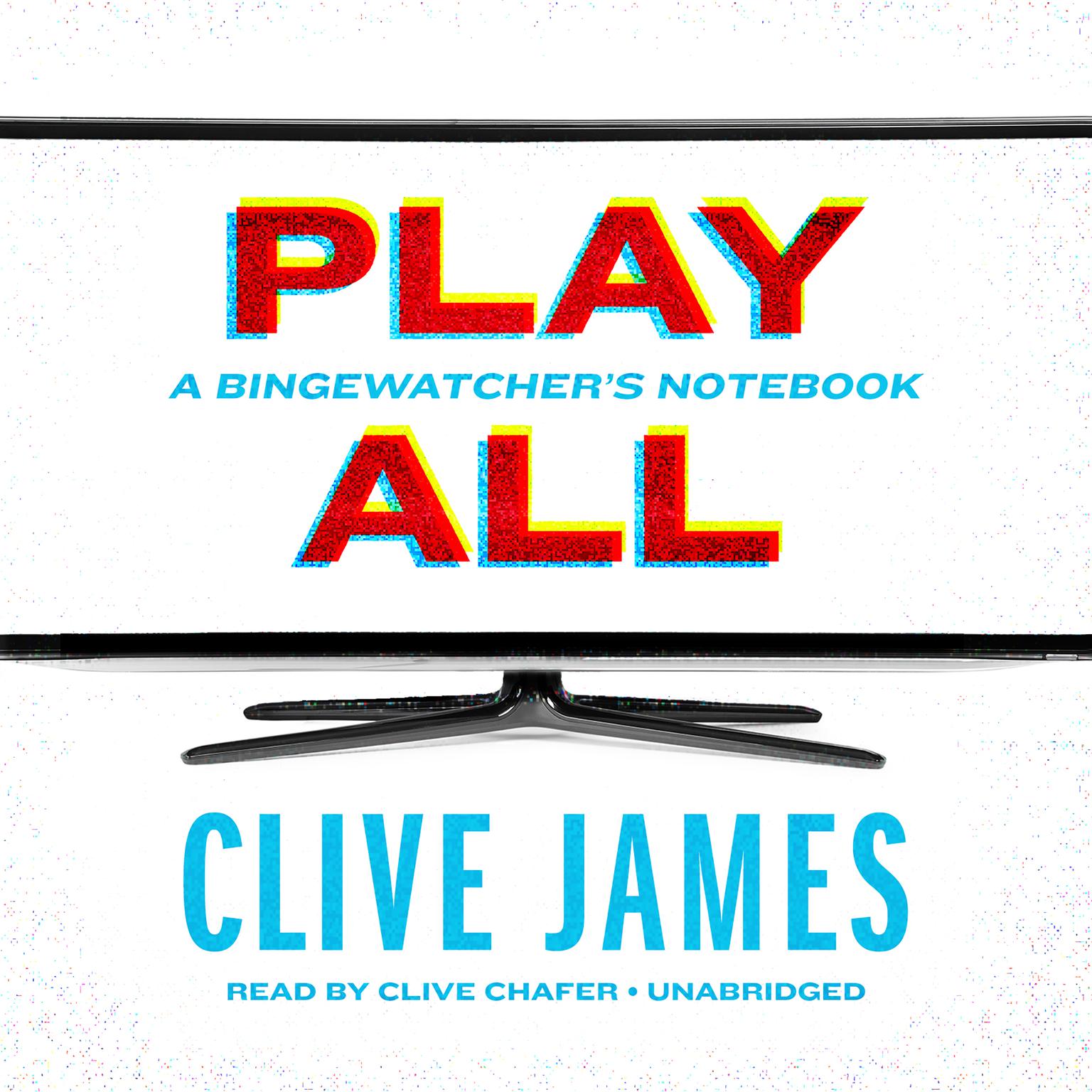 Play All: A Bingewatcher’s Notebook Audiobook, by Clive James