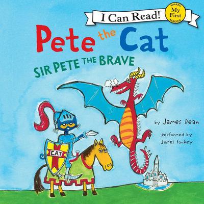 Pete the Cat: Sir Pete the Brave Audiobook, by James Dean
