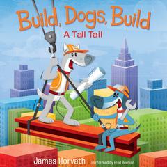 Build, Dogs, Build: A Tall Tail Audiobook, by 