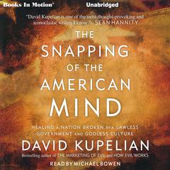 The Snapping of the American Mind: Healing a Nation Broken by a Lawless Government and Godless Culture Audiobook, by David Kupelian