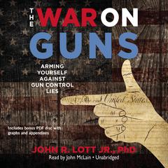 The War on Guns: Arming Yourself against Gun Control Lies Audiobook, by John R. Lott