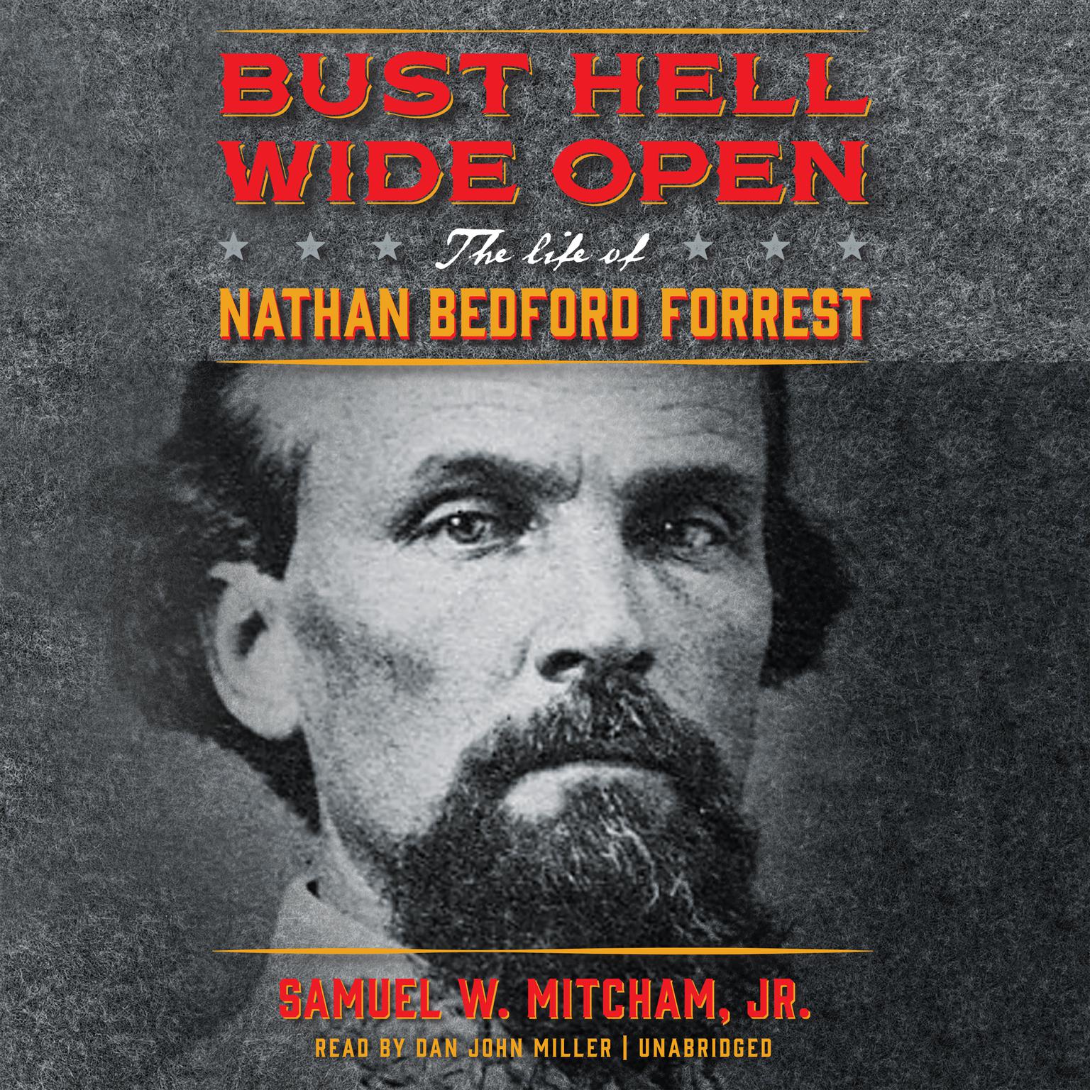 Bust Hell Wide Open: The Life of Nathan Bedford Forrest Audiobook, by Samuel W. Mitcham