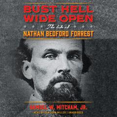 Bust Hell Wide Open: The Life of Nathan Bedford Forrest Audiobook, by Samuel W. Mitcham