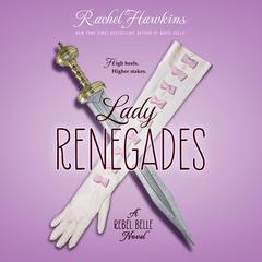 Lady Renegades: a Rebel Belle Novel Audiobook, by Rachel Hawkins