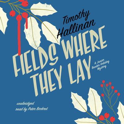 Fields Where They Lay: A Junior Bender Holiday Mystery Audiobook, by Timothy Hallinan