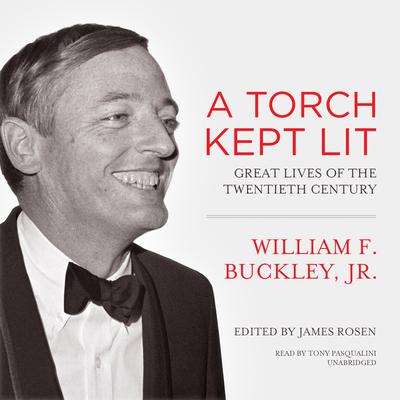 A Torch Kept Lit: Great Lives of the Twentieth Century Audiobook, by William F. Buckley