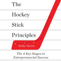 The Hockey Stick Principles: The 4 Key Stages to Entrepreneurial Success Audiobook, by Bobby Martin