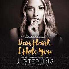 Dear Heart, I Hate You Audiobook, by J. Sterling