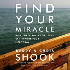 Find Your Miracle: How the Miracles of Jesus Can Change Your Life Today Audiobook, by Kerry Shook