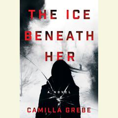 The Ice Beneath Her: A Novel Audiobook, by Camilla Grebe