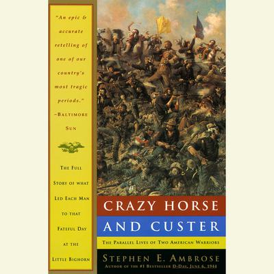 Crazy Horse and Custer: The Parallel Lives of Two American Warriors Audiobook, by Stephen E. Ambrose