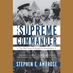 The Supreme Commander: The War Years of Dwight D. Eisenhower Audiobook, by Stephen E. Ambrose