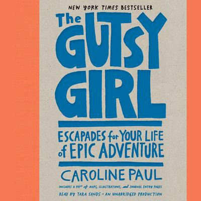 The Gutsy Girl: Escapades for Your Life of Epic Adventure Audiobook, by Caroline Paul