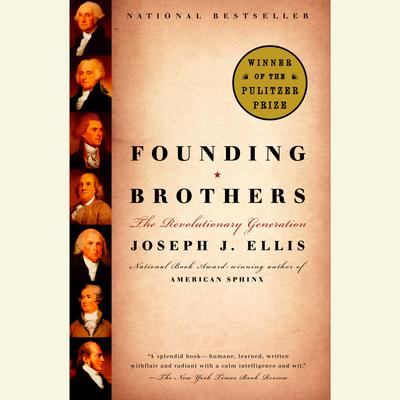Founding Brothers: The Revolutionary Generation Audiobook, by Joseph J. Ellis