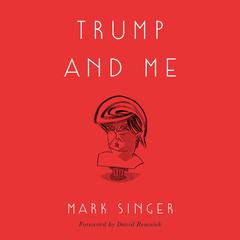 Trump and Me Audiobook, by Mark Singer