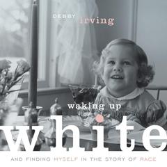 Waking Up White: and Finding Myself in the Story of Race Audiobook, by Debby Irving