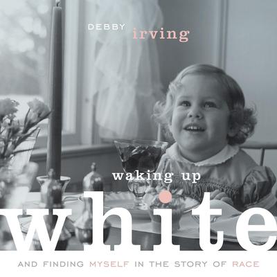 Waking Up White: and Finding Myself in the Story of Race Audiobook, by 