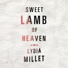 Sweet Lamb of Heaven: A Novel Audiobook, by Lydia Millet