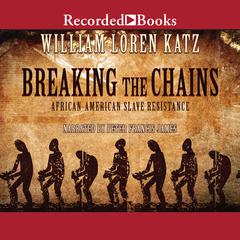 Breaking the Chains: African American Slave Resistance Audiobook, by William Loren Katz