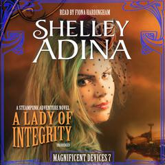 A Lady of Integrity: A Steampunk Adventure Novel Audiobook, by Shelley Adina