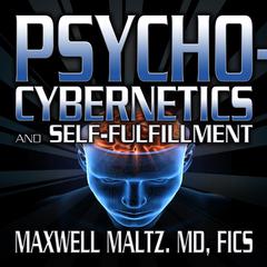 Psycho-Cybernetics and Self-Fulfillment: The Pscycho-Cybernetics Mastery Series Audiobook, by Maxwell Maltz