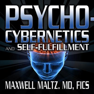 Psycho-Cybernetics and Self-Fulfillment: The Pscycho-Cybernetics Mastery Series Audiobook, by 